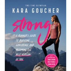 Strong: A Runner's Guide to Boosting Confidence and Becoming the Best Version of You