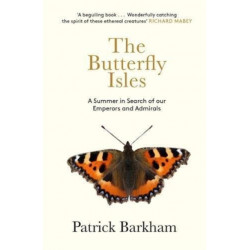 The Butterfly Isles: A Summer In Search Of Our Emperors And Admirals