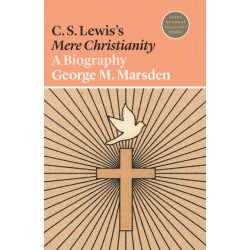 C. S. Lewis's Mere Christianity: A Biography
