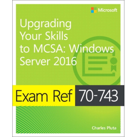 Exam Ref 70-743 Upgrading Your Skills to MCSA: Windows Server 2016