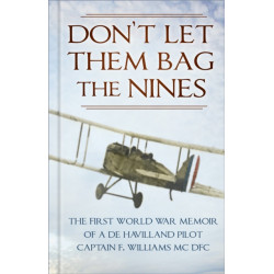 Don?t Let Them Bag the Nines: The First World War Memoir of a de Havilland Pilot - Captain F. Williams MC DFC