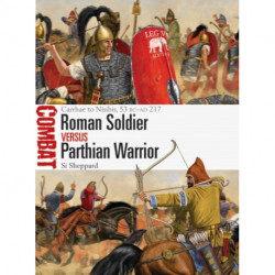 Roman Soldier vs Parthian Warrior: Carrhae to Nisibis, 53 BC–AD 217