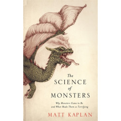 The Science of Monsters: Why Monsters Came to Be and What Made Them so Terrifying