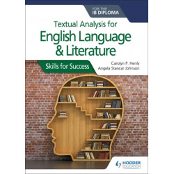 Textual analysis for English Language and Literature for the IB Diploma: Skills for Success
