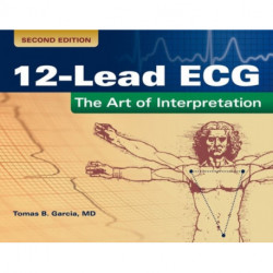 12-Lead ECG: the Art of Interpretation: The Art of Interpretation