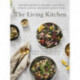 The Living Kitchen: Healing Recipes to Support Your Body During Cancer Treatment and Recovery