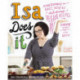 Isa Does It: Amazingly Easy, Wildly Delicious Vegan Recipes for Every Day of the Week