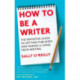 How To Be A Writer: The definitive guide to getting published and making a living from writing