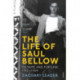 The Life of Saul Bellow: To Fame and Fortune, 1915-1964