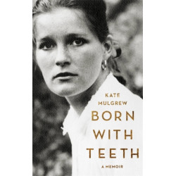 Born with Teeth: A Memoir