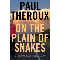 On The Plain Of Snakes: A Mexican Journey