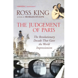 The Judgement of Paris: The Revolutionary Decade That Gave the World Impressionism