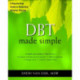 DBT Made Simple: A Step-by-Step Guide to Dialectical Behavior Therapy