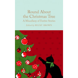 Round About the Christmas Tree: A Miscellany of Festive Stories