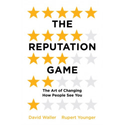 The Reputation Game: The Art of Changing How People See You