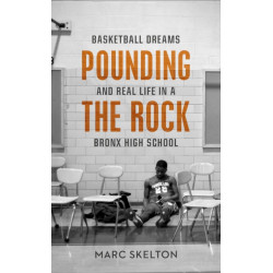 Pounding the Rock: Basketball Dreams and Real Life in a Bronx High School