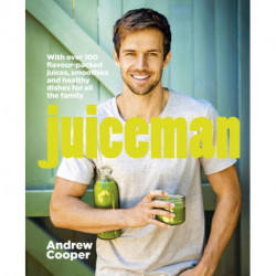 Juiceman: Over 100 healthy juice and smoothie recipes for all the family