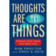 Thoughts Are Things: Turning Your Ideas Into Realities