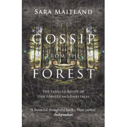Gossip from the Forest: The Tangled Roots of Our Forests and Fairytales