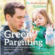 The No-Nonsense Guide to Green Parenting: How to raise your child, help save the planet and not go mad