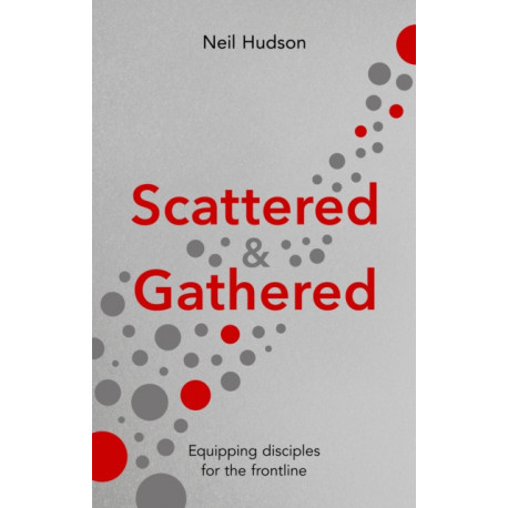 Scattered and Gathered: Equipping Disciples for the Frontline