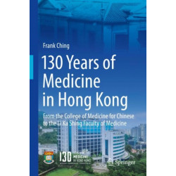 130 Years of Medicine in Hong Kong: From the College of Medicine for Chinese to the Li Ka Shing Faculty of Medicine