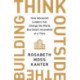 Think Outside The Building: How Advanced Leaders Can Change the World One Smart Innovation at a Time