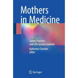 Mothers in Medicine: Career, Practice, and Life Lessons Learned