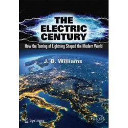 The Electric Century: How the Taming of Lightning Shaped the Modern World