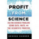Profit from Science: Solving Business Problems using Data, Math, and the Scientific Process