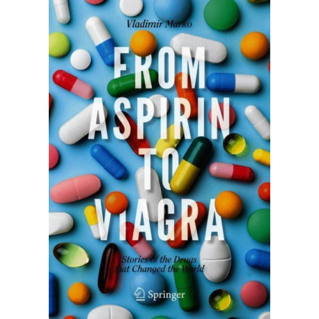 From Aspirin to Viagra: Stories of the Drugs that Changed the World