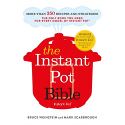 The Instant Pot Bible: The only book you need for every model of instant pot – with more than 350 recipes