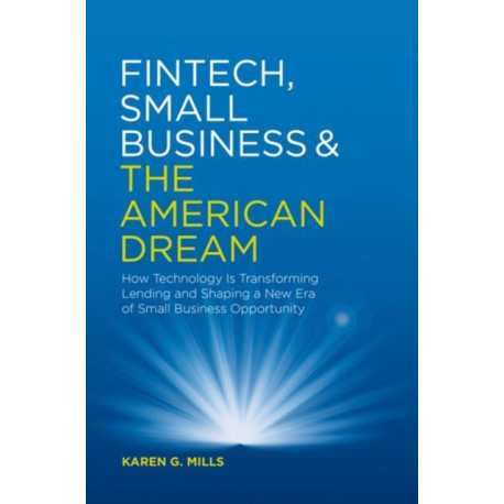 Fintech, Small Business & the American Dream: How Technology Is Transforming Lending and Shaping a New Era of Small Business Opportunity