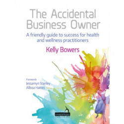 The Accidental Business Owner - A Friendly Guide to Success for Health and Wellness Practitioners: A Friendly Guide to Success for Health and Wellness Practitioners