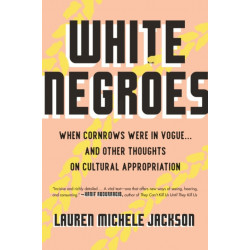 White Negroes: When Cornrows Were in Vogue . and Other Thoughts on Cultural Appropriation