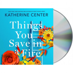 Things You Save in a Fire: A Novel
