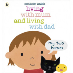 Living with Mum and Living with Dad: My Two Homes: A reassuring lift-the-flap story about separation and divorce for very young children age 2-6