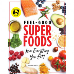 Superfoods A-z: The Feel-Good Guide to the Foods You Already Love