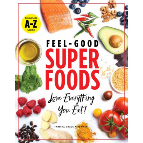 Superfoods A-z: The Feel-Good Guide to the Foods You Already Love