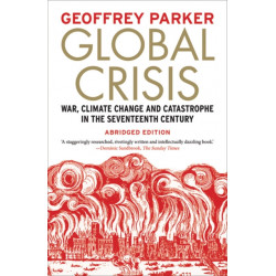 Global Crisis: War, Climate Change and Catastrophe in the Seventeenth Century