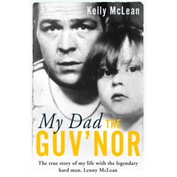 My Dad, The Guv'nor - The True Story of My Life with the Legendary Hard Man, Lenny McLean