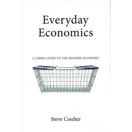 Everyday Economics: A User's Guide to the Modern Economy