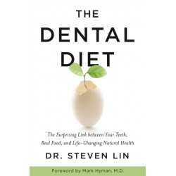 The Dental Diet: The Surprising Link between Your Teeth, Real Food, and Life-Changing Natural Health