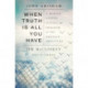 When Truth Is All You Have: A Memoir of Faith, Justice, and Freedom for the Wrongly Convicted