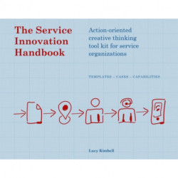 The Service Innovation Handbook: Action-oriented Creative Thinking Toolkit for Service Organizations