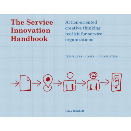 The Service Innovation Handbook: Action-oriented Creative Thinking Toolkit for Service Organizations