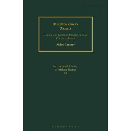 Mineworkers in Zambia: Labour and Political Change in Post-Colonial Africa