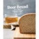 Beer Bread: Brew-Infused Breads, Rolls, Biscuits, Muffins, and More