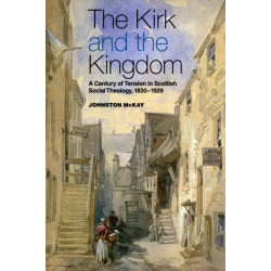 The Kirk and the Kingdom: A Century of Tension in Scottish Social Theology 1830-1929