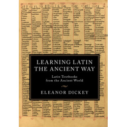 Learning Latin the Ancient Way: Latin Textbooks from the Ancient World